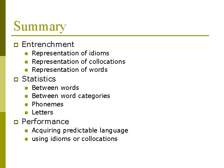 Summary p Entrenchment n n n p Statistics n n p Representation of idioms