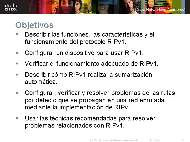 Objetivos § Describir las funciones, las características y el funcionamiento del protocolo RIPv 1.