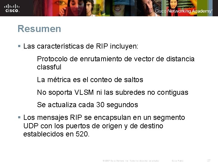 Resumen § Las características de RIP incluyen: Protocolo de enrutamiento de vector de distancia