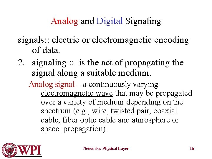 Analog and Digital Signaling signals: : electric or electromagnetic encoding of data. 2. signaling