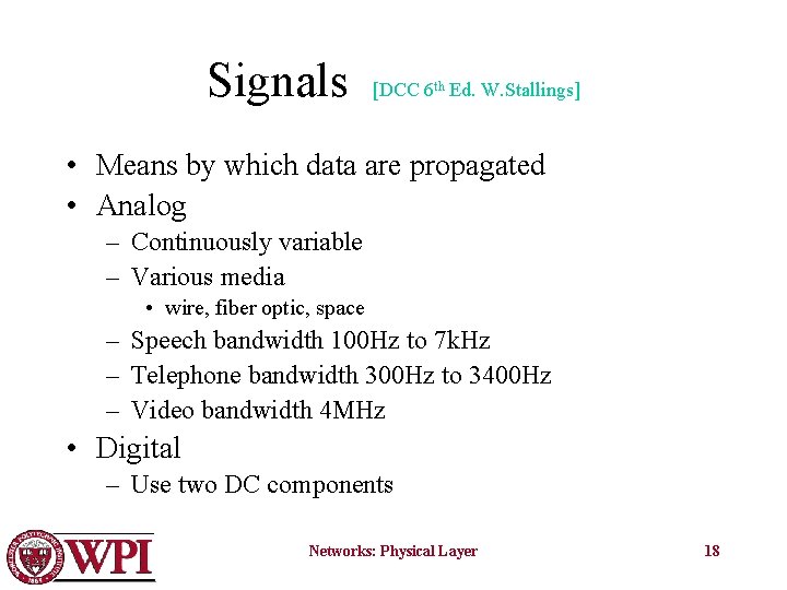 Signals [DCC 6 th Ed. W. Stallings] • Means by which data are propagated