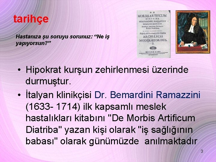 tarihçe Hastanıza şu soruyu sorunuz: “Ne iş yapıyorsun? ” • Hipokrat kurşun zehirlenmesi üzerinde