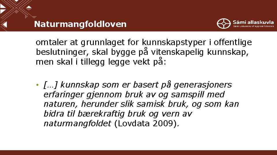 Naturmangfoldloven omtaler at grunnlaget for kunnskapstyper i offentlige beslutninger, skal bygge på vitenskapelig kunnskap,