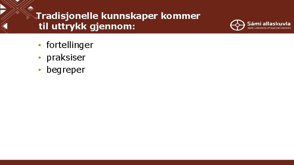 Tradisjonelle kunnskaper kommer til uttrykk gjennom: • fortellinger • praksiser • begreper 