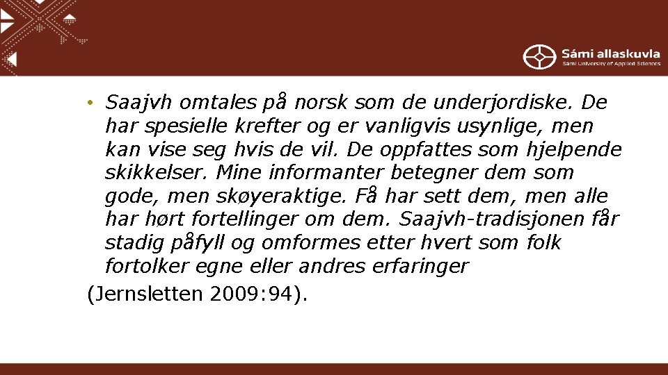  • Saajvh omtales på norsk som de underjordiske. De har spesielle krefter og