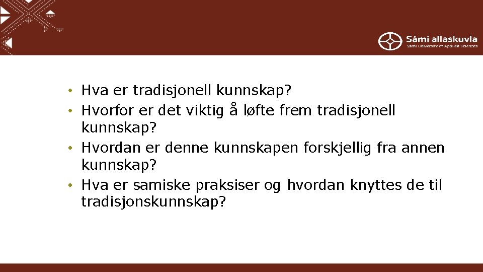  • Hva er tradisjonell kunnskap? • Hvorfor er det viktig å løfte frem