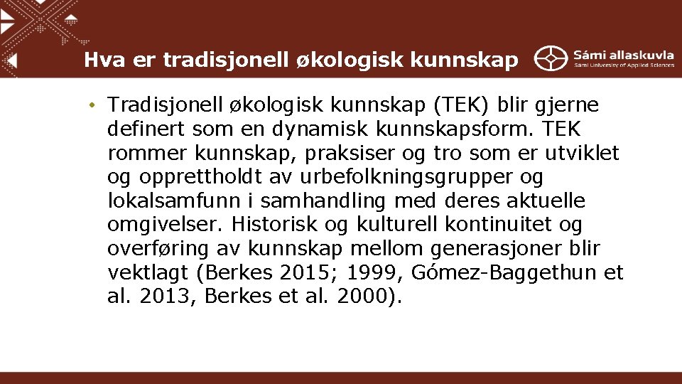 Hva er tradisjonell økologisk kunnskap • Tradisjonell økologisk kunnskap (TEK) blir gjerne definert som