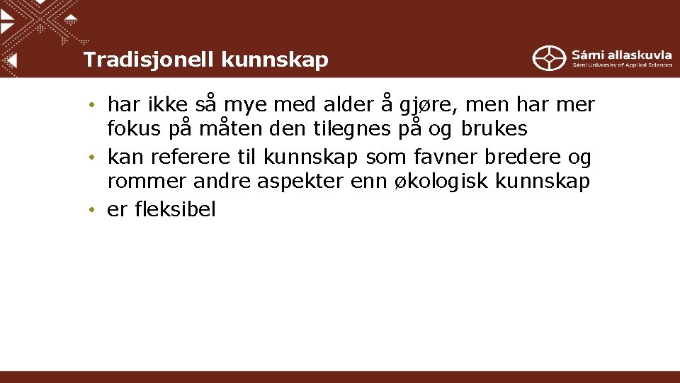 Tradisjonell kunnskap • har ikke så mye med alder å gjøre, men har mer