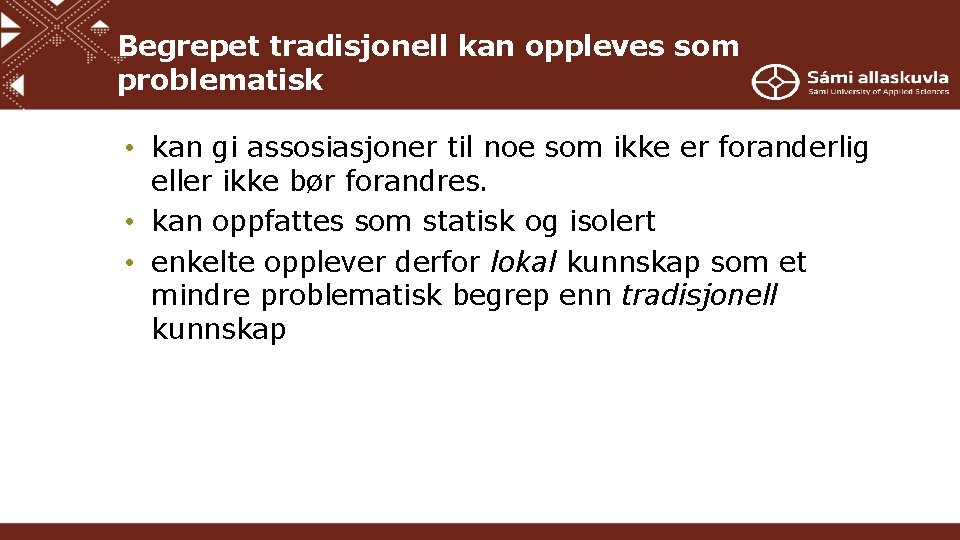 Begrepet tradisjonell kan oppleves som problematisk • kan gi assosiasjoner til noe som ikke