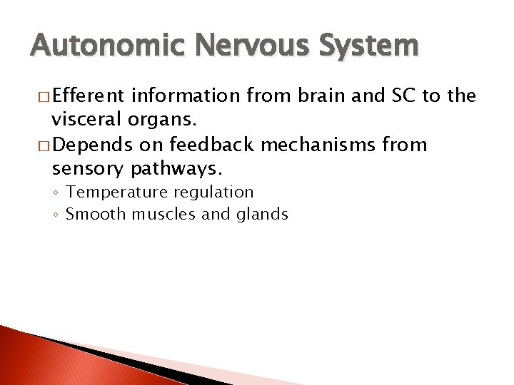 Autonomic Nervous System � Efferent information from brain and SC to the visceral organs.