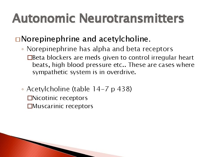Autonomic Neurotransmitters � Norepinephrine and acetylcholine. ◦ Norepinephrine has alpha and beta receptors �Beta