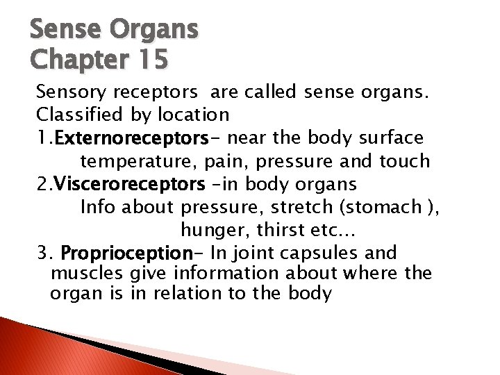 Sense Organs Chapter 15 Sensory receptors are called sense organs. Classified by location 1.