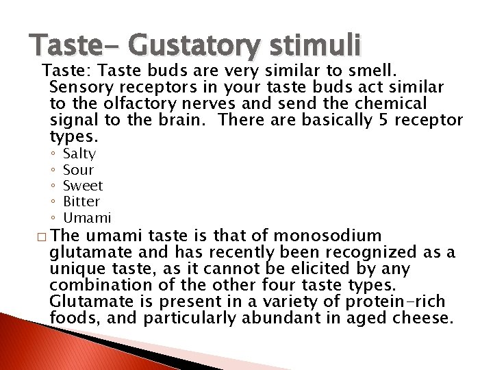 Taste- Gustatory stimuli Taste: Taste buds are very similar to smell. Sensory receptors in