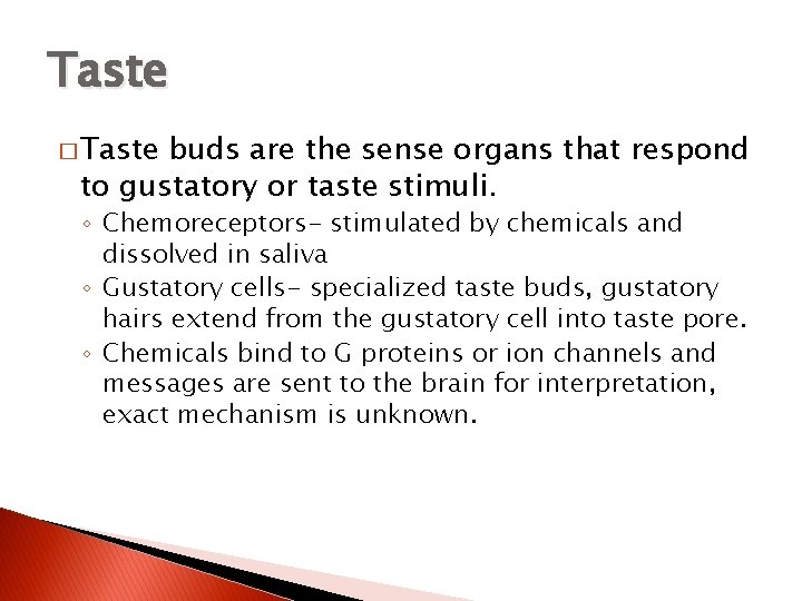 Taste � Taste buds are the sense organs that respond to gustatory or taste