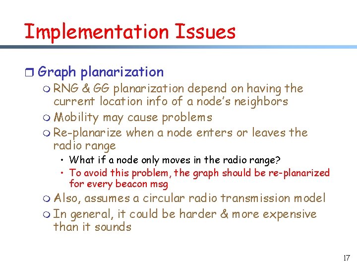 Implementation Issues r Graph planarization m RNG & GG planarization depend on having the