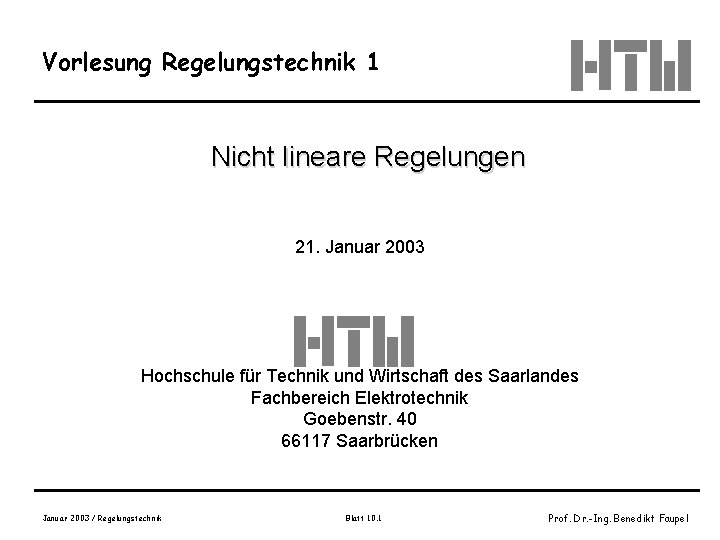 Vorlesung Regelungstechnik 1 Nicht lineare Regelungen 21. Januar 2003 Hochschule für Technik und Wirtschaft