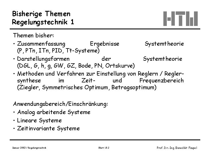 Bisherige Themen Regelungstechnik 1 Themen bisher: • Zusammenfassung Ergebnisse Systemtheorie (P, PTn, ITn, PID,