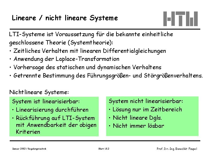 Lineare / nicht lineare Systeme LTI-Systeme ist Voraussetzung für die bekannte einheitliche geschlossene Theorie