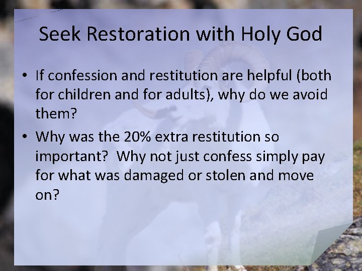 Seek Restoration with Holy God • If confession and restitution are helpful (both for