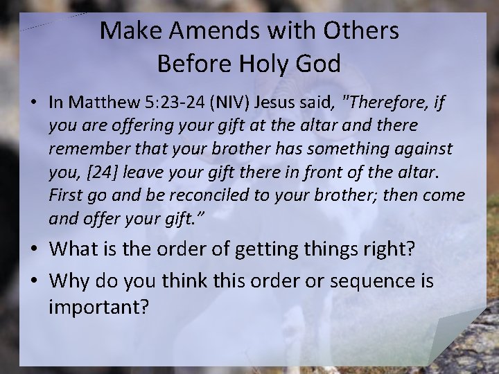 Make Amends with Others Before Holy God • In Matthew 5: 23 -24 (NIV)