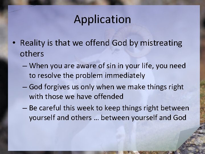 Application • Reality is that we offend God by mistreating others – When you
