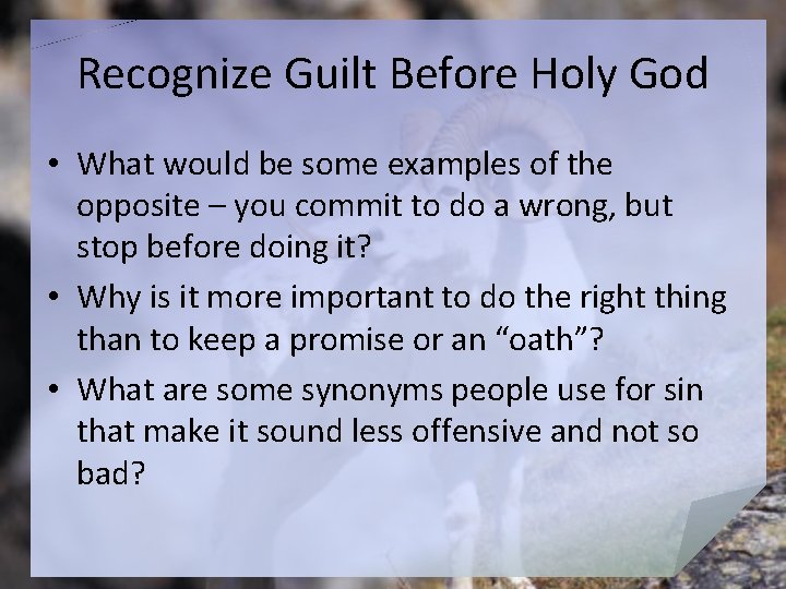 Recognize Guilt Before Holy God • What would be some examples of the opposite