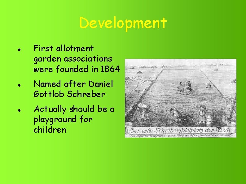 Development First allotment garden associations were founded in 1864 Named after Daniel Gottlob Schreber