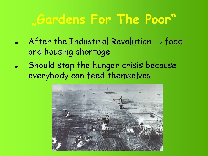 „Gardens For The Poor“ After the Industrial Revolution → food and housing shortage Should