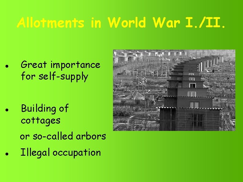 Allotments in World War I. /II. Great importance for self-supply Building of cottages or