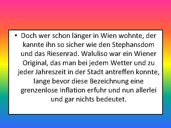  • Doch wer schon länger in Wien wohnte, der kannte ihn so sicher