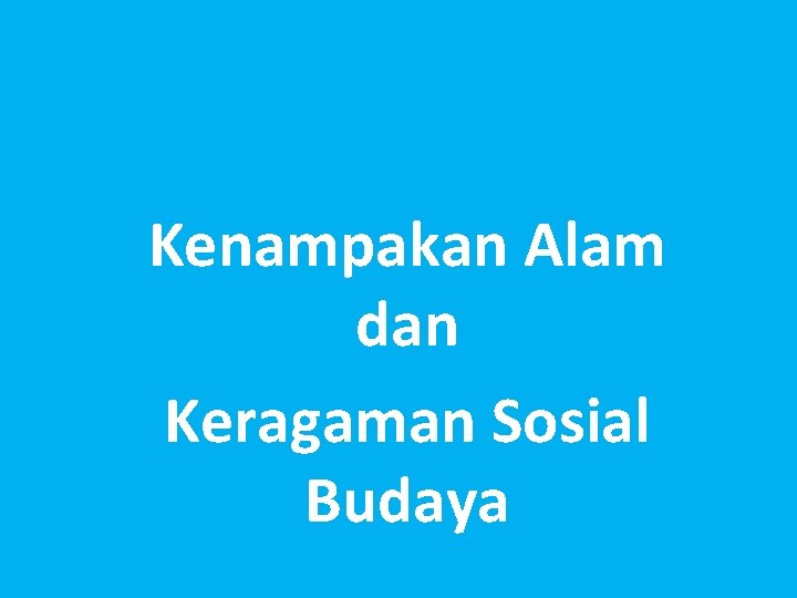 Kenampakan Alam dan Keragaman Sosial Budaya 