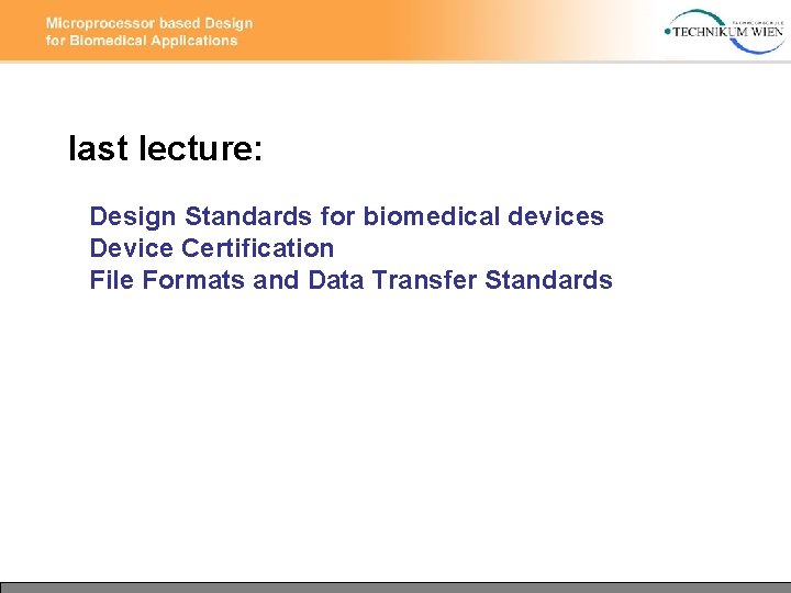 last lecture: Design Standards for biomedical devices Device Certification File Formats and Data Transfer