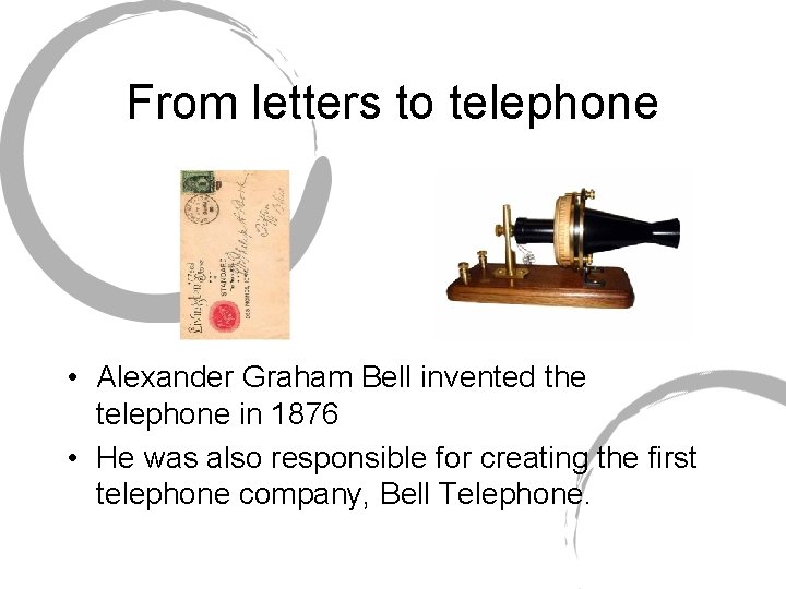 From letters to telephone • Alexander Graham Bell invented the telephone in 1876 • From letters to telephone • Alexander Graham Bell invented the telephone in 1876 •
