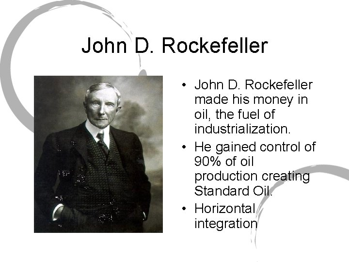 John D. Rockefeller • John D. Rockefeller made his money in oil, the fuel