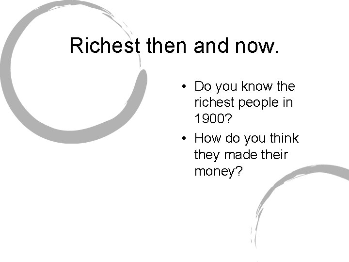 Richest then and now. • Do you know the richest people in 1900? •