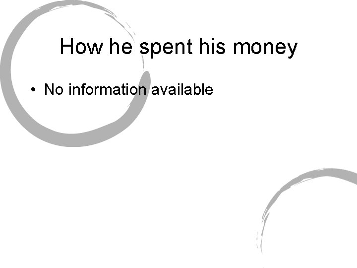 How he spent his money • No information available 