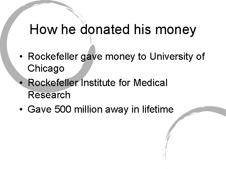 How he donated his money • Rockefeller gave money to University of Chicago •