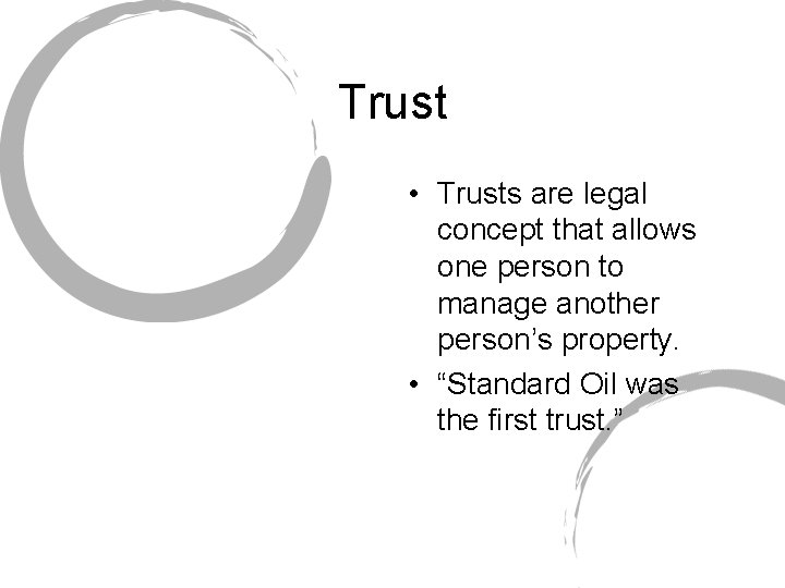 Trust • Trusts are legal concept that allows one person to manage another person’s