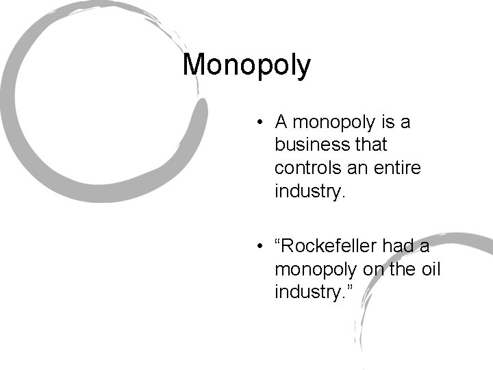 Monopoly • A monopoly is a business that controls an entire industry. • “Rockefeller