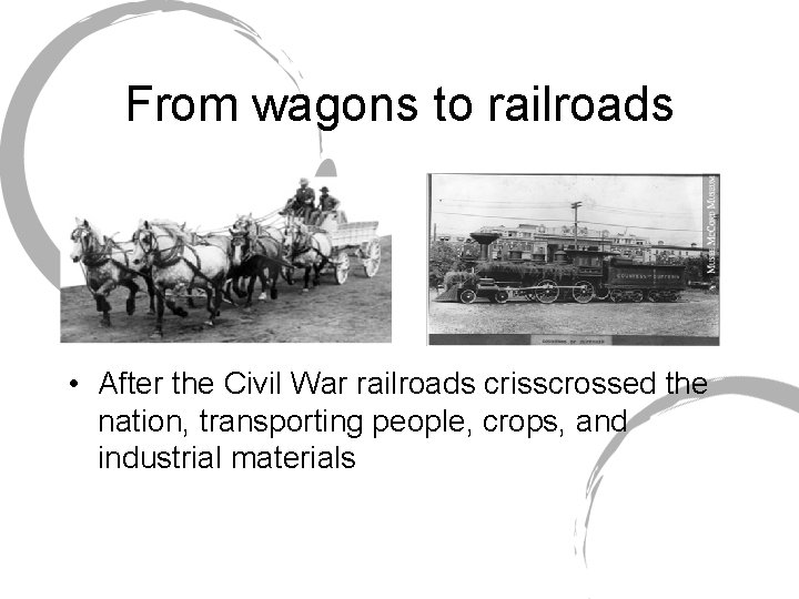 From wagons to railroads • After the Civil War railroads crisscrossed the nation, transporting