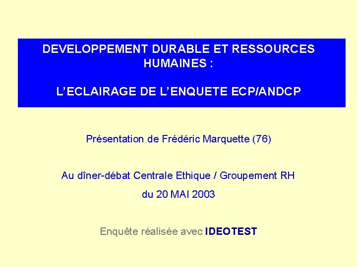 DEVELOPPEMENT DURABLE ET RESSOURCES HUMAINES : L’ECLAIRAGE DE L’ENQUETE ECP/ANDCP Présentation de Frédéric Marquette