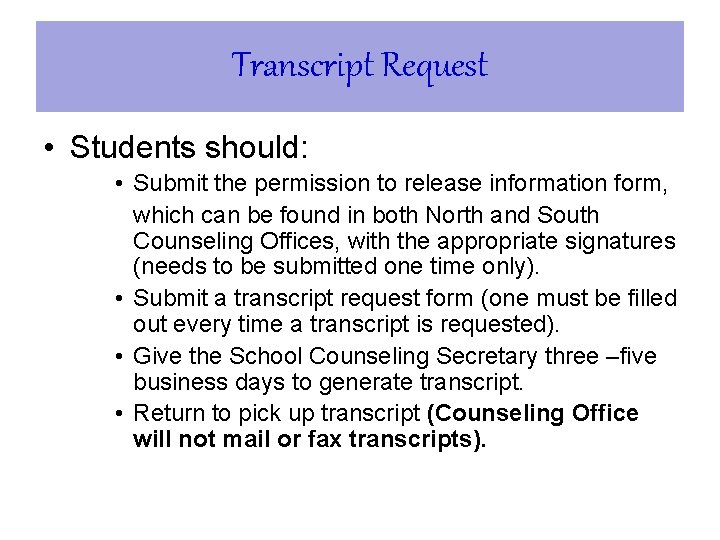 Transcript Request • Students should: • Submit the permission to release information form, which