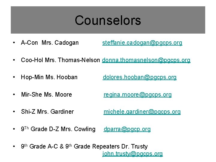 Counselors • A-Con Mrs. Cadogan steffanie. cadogan@pgcps. org • Coo-Hol Mrs. Thomas-Nelson donna. thomasnelson@pgcps.