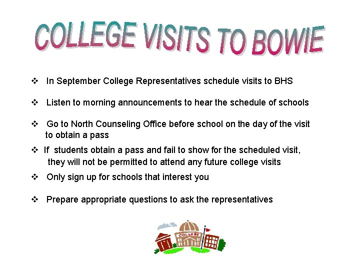 v In September College Representatives schedule visits to BHS v Listen to morning announcements