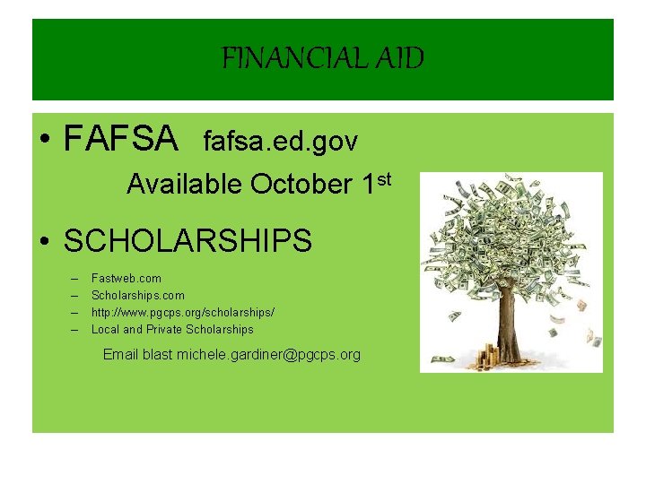 FINANCIAL AID • FAFSA fafsa. ed. gov Available October 1 st • SCHOLARSHIPS –