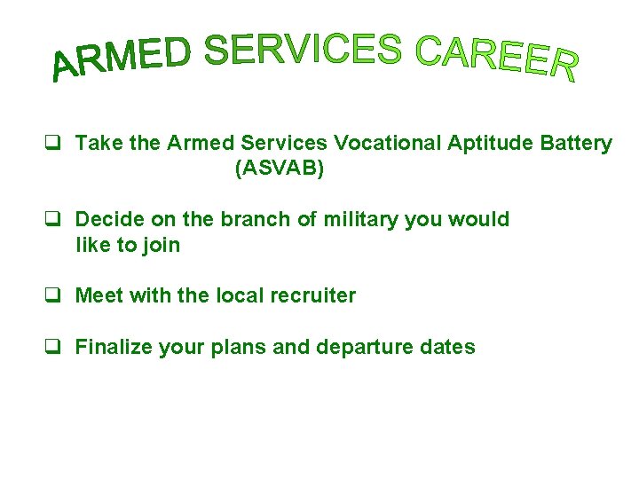 q Take the Armed Services Vocational Aptitude Battery (ASVAB) q Decide on the branch