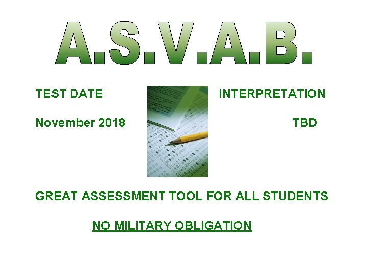 TEST DATE INTERPRETATION November 2018 TBD GREAT ASSESSMENT TOOL FOR ALL STUDENTS NO MILITARY