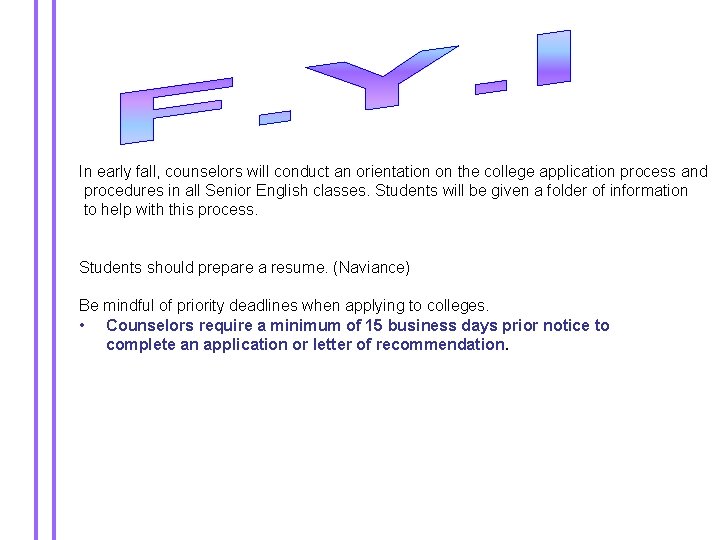 In early fall, counselors will conduct an orientation on the college application process and