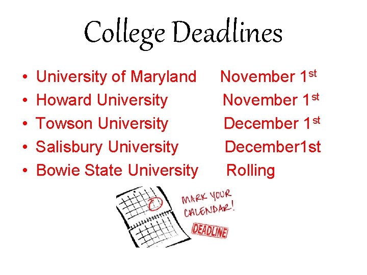 College Deadlines • • • University of Maryland Howard University Towson University Salisbury University