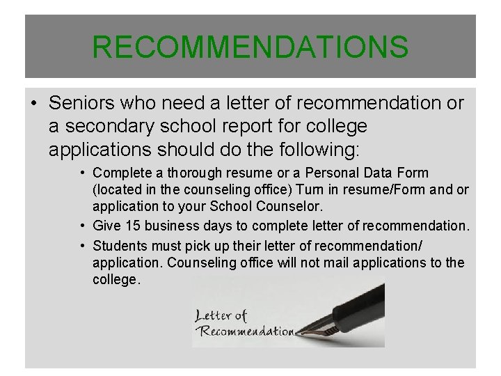 RECOMMENDATIONS • Seniors who need a letter of recommendation or a secondary school report